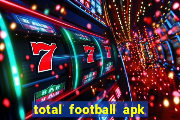 total football apk mod dinheiro infinito